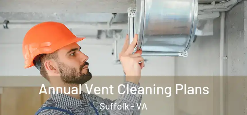 Annual Vent Cleaning Plans Suffolk - VA