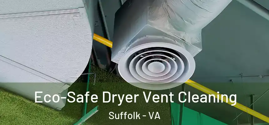  Eco-Safe Dryer Vent Cleaning Suffolk - VA