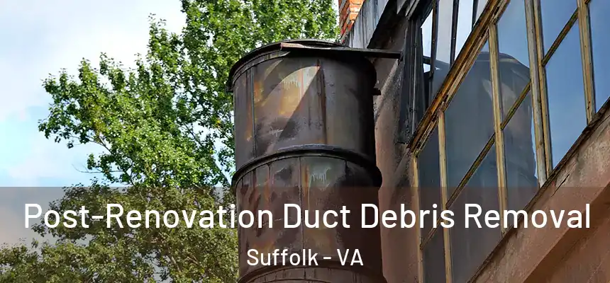  Post-Renovation Duct Debris Removal Suffolk - VA